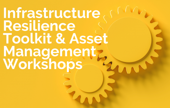 Two mechanical gears are superimposed onto a yellow background with the words "Infrastructure Resilience Toolkit & Asset Management Workshops" on top.